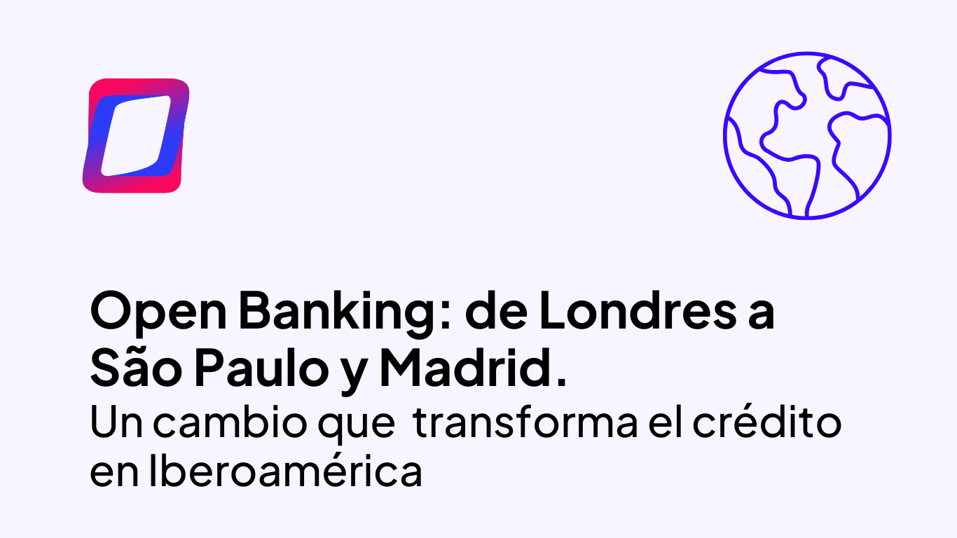 Open Banking: de Londres a São Paulo y Madrid, un cambio que ya transforma  el crédito en Iberoamérica - GDS Link