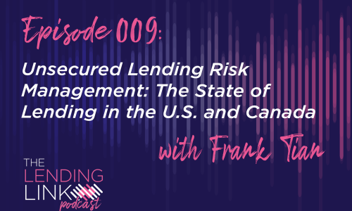 Unsecured Lending Risk Management: The State of Lending in the U.S. and Canada with Frank Tian