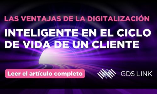 Las ventajas de la digitalización inteligente en el ciclo de vida de un cliente | GDS Link