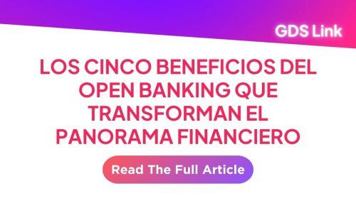 Los Cinco Beneficios del Open Banking | GDS Link LATAM