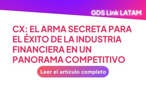 CX: El Arma Secreta para el éxito de la Industria Financiera en un Panorama Competitivo