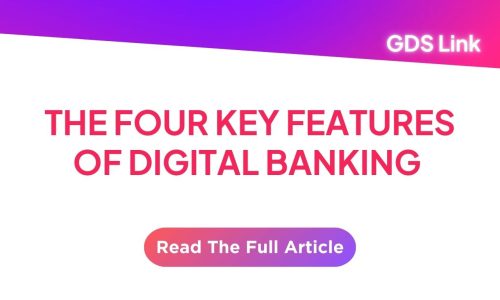 The Four Key Features of Digital Banking | Resources | GDS Link