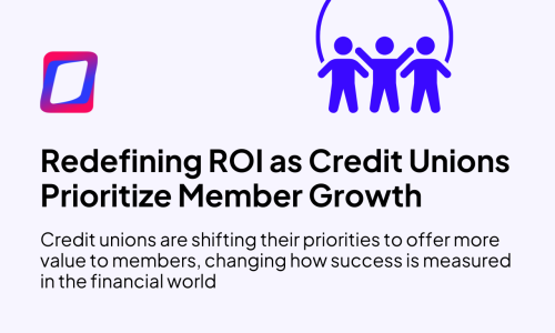 Redefining ROI as Credit Unions Prioritize Member Growth