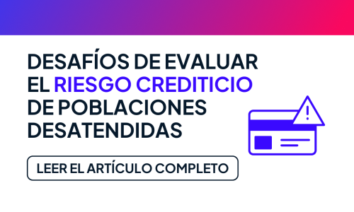 Desafíos en la Evaluación del Riesgo Crediticio en Poblaciones Desatendidas