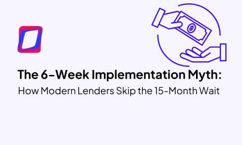 The 6-Week Implementation Myth: How Modern Lenders Skip the 15-Month Wait