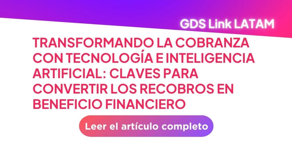 Transformando la cobranza con tecnología e Inteligencia artificial: claves para convertir los recobros en beneficio financiero